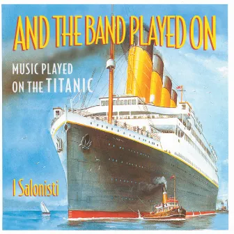 And The Band Played On - Music Played On The Titanic by I Salonisti