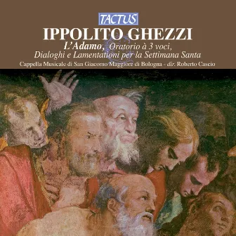 Ghezzi: L'Adamo - Dialoghi sacri - Lamentationi per la Settimana Santa by Cappella Musicale San Giacomo Maggiore