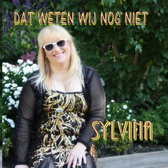 Dat Weten Wij Nog Niet by Sylvina