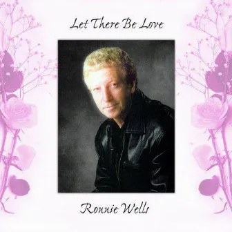 Let There Be Love by Ronnie Wells