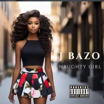 Naughty Girl by J Bazo