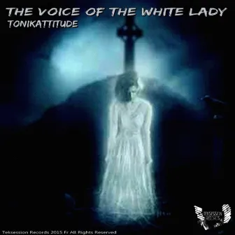 The Voice of The White Lady by Tonikattitude