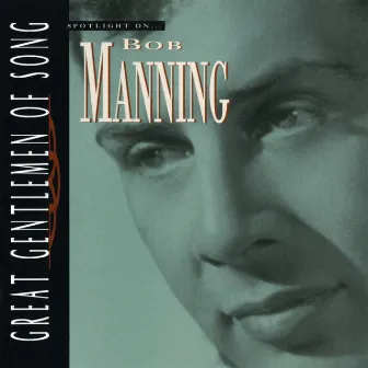 Spotlight On… Bob Manning Great Gentlemen Of Song by Bob Manning