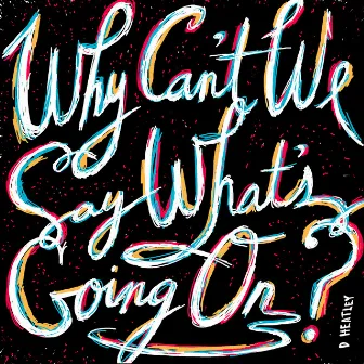 Why Can't We Say What's Going On by David Heatley