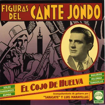 Figuras del Cante Jondo: El Cojo de Huelva by El Cojo de Huelva