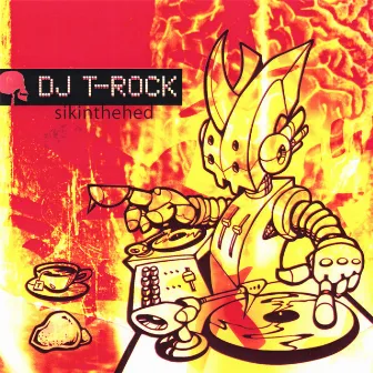 Sikinthehed (Sick-In-The-Head) by DJ T-Rock