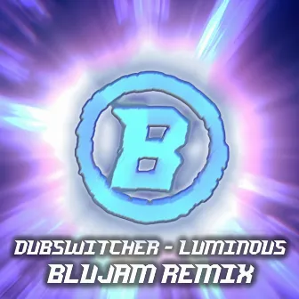 Luminous (Blujam Remix) by Blujam