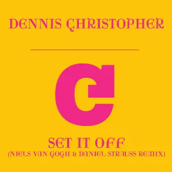 Set It Off (Niels van Gogh & Daniel Strauss Remix) by Dennis Christopher