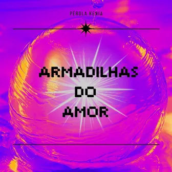 Armadilhas do Amor by Pérola kenia