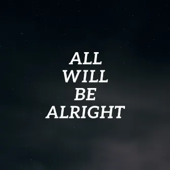 All Will Be Alright by Kote FLP