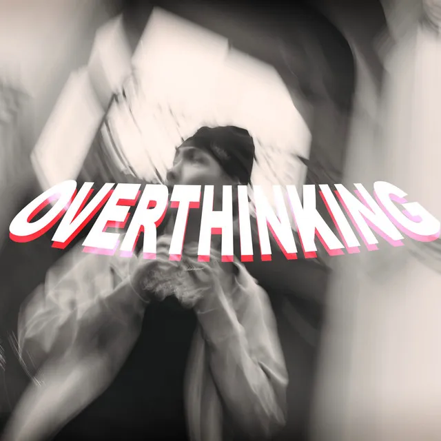 OVERTHINKING