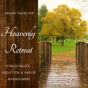 Heavenly Retreat - Healing Tracks for Stress Relief, Addiction & Anger Management by Harmonious and Peaceful Mantra