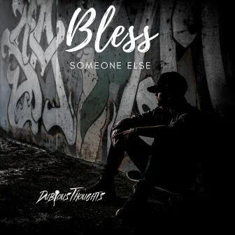 Bless Someone Else by Dubious Thoughts