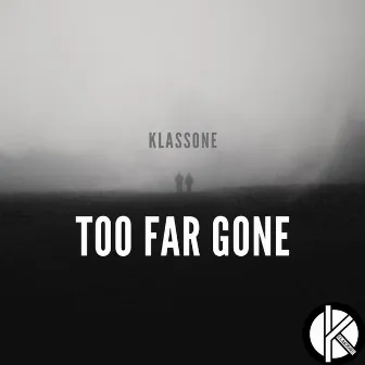 Too Far Gone by KlassOne