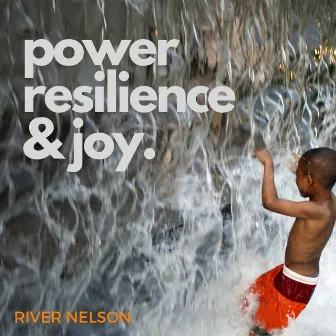 Power, Resilience & Joy by River Nelson