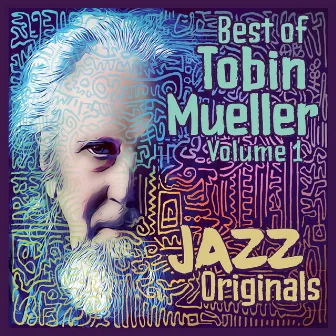 Best of Tobin Mueller, Vol. 1: Jazz Originals (Remastered) by Unknown Artist