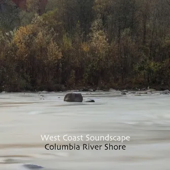 Columbia River Shore by West Coast Soundscape