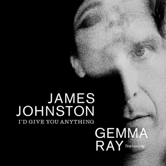 I'd Give You Anything (feat. Gemma Ray) by James Johnston