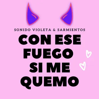 Con Ese Fuego Si Me Quemo by SONIDO VIOLETA