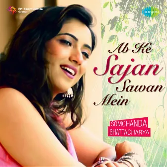 Ab Ke Sajan Sawan Mein - Single by Somchanda Bhattacharya