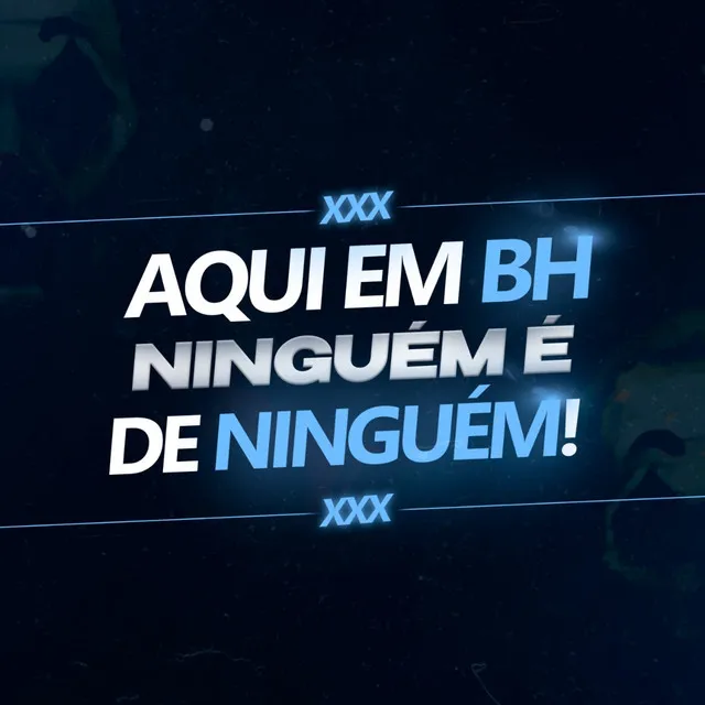 Aqui Em BH Ninguém É de Ninguém