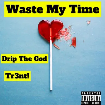 Waste My Time by Dr!p God