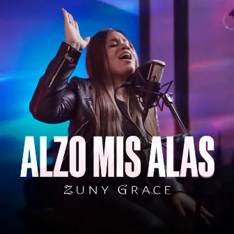 Alzo Mis Alas (Live Version) by Zuny Grace