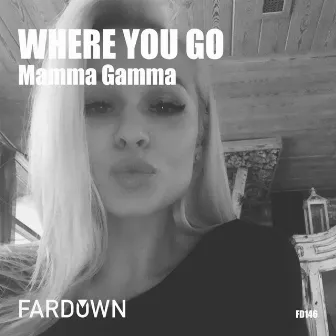 Where You Go by Mamma Gamma