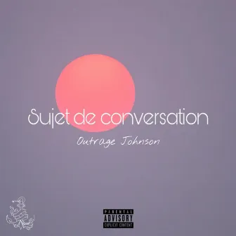 Sujet de conversation by Outrage Johnson