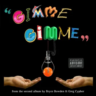 Gimme, Gimme by Bryce Bowden