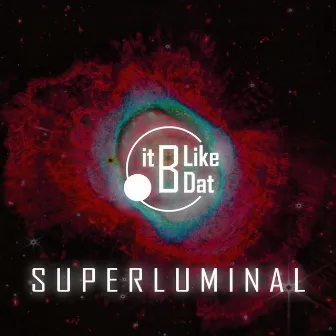 Superluminal by It B Like Dat