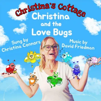 Christina's Cottage: Christina and the Love Bugs by Christina Connors