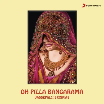 Oh Pilla Bangarama by Vaddepalli Srinivas