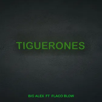 Tiguerones by Big Alex