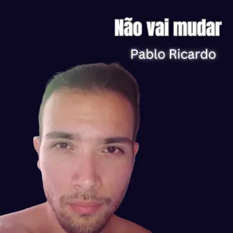 Não Vai Mudar - Remastered by Pablo Ricardo