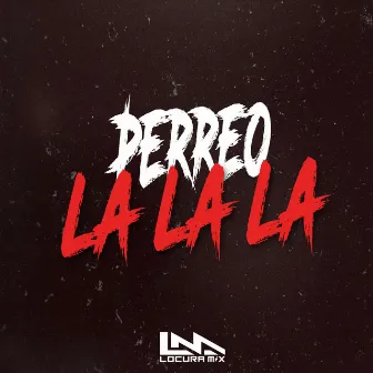 Perreo la La la Rkt by Locura Mix