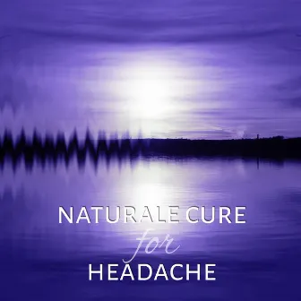 Naturale Cure for Headache - Relaxation Exercises, Massage, Serenity, Healing Power, Sleep Music, Fall Asleep by Awesome Nature Sounds Ensemble