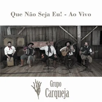 Que Não Seja Eu! (Ao Vivo) by Grupo Carqueja