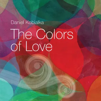 The Colors Of Love by Daniel Kobialka