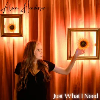 Just What I Need by Aileen Henderson