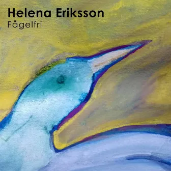 Helena Eriksson Fågelfri by Helena Eriksson