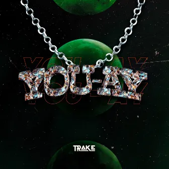 YOU AY by TRAKE