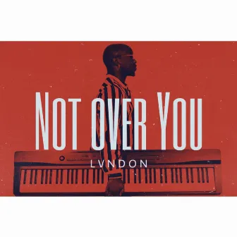 Not over You by Lvndon