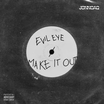 Evil Eye / Make It Out by JonnoAQ