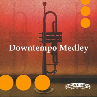 Downtempo Medley by Relax Cafe Music BGM