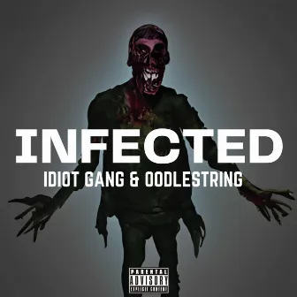 IDIOT GANG & OODLESTRING PRESENT: INFECTED by IDIOT GANG