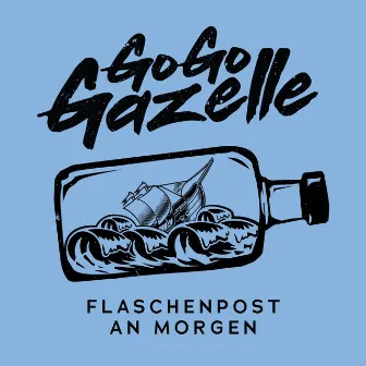 Flaschenpost an morgen by Go Go Gazelle