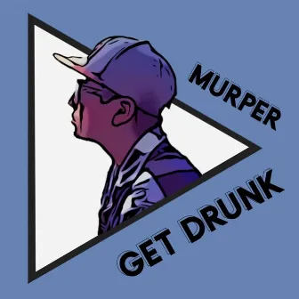 Get Drunk by Murper