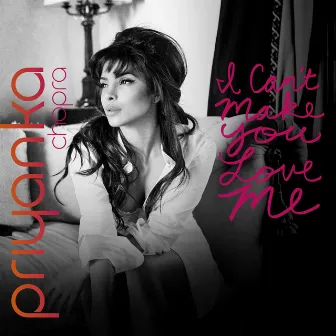 I Can't Make You Love Me by Priyanka Chopra