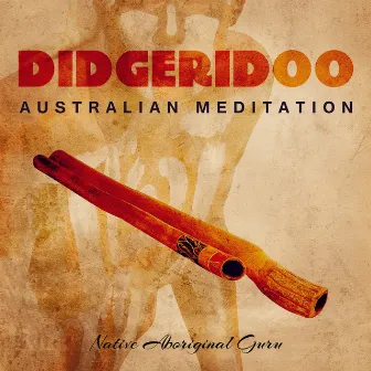 Didgeridoo: Australian Meditation - Original Vibrational Sound Healing of Australia, Shamanic Traditional Trance Dance Music, Tribal Spirit by Native Aboriginal Guru